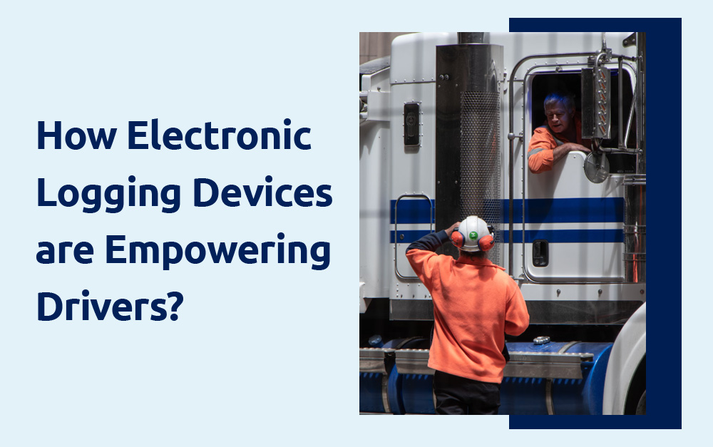 How Electronic Logging Devices are Empowering Drivers?